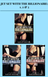 Title: Jet Set With the Billionaire: 1, 2 & 3, Author: Sarah Miller