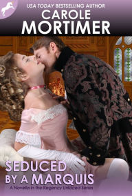 Title: Seduced by a Marquis (Regency Unlaced 8), Author: Carole Mortimer