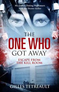 Title: The One Who Got Away: Escape from the Kill Room, Author: Gilles Tetreault