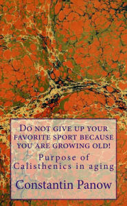 Title: Do Not Give Up Your Favorite Sport, Because You Are Growing Old !, Author: Constantin Panow