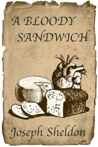 Title: A Bloody Sandwich, Author: Joseph Sheldon