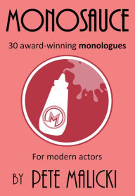 Title: Monosauce: 30 award-winning monologues, Author: Pete Malicki