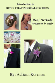 Title: Introduction to Resin Coating Real Orchids., Author: Adriaan Koreman