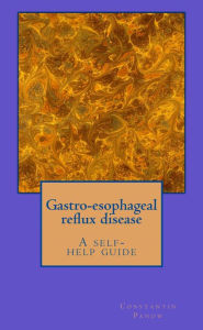 Title: Gastro-Esophageal Reflux Disease-A Self Help Guide, Author: Constantin Panow