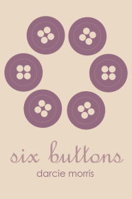 Title: Six Buttons and Other Poems of Everyday Life, Author: Darcie Morris