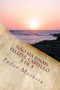 Title: Não há finais felizes, capítulo 3 de 3: Revelações, Author: Pedro Moreira