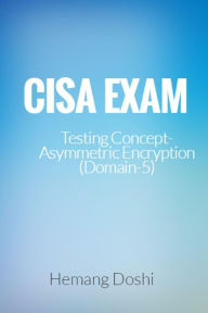 Title: CISA Exam-Testing Concept-Asymmetric Encryption (Domain-5), Author: Hemang Doshi