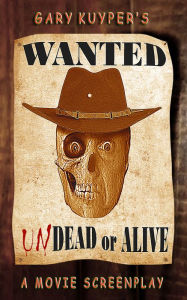 Title: Wanted: Undead or Alive, Author: Gary Kuyper