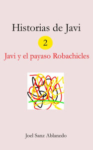 Title: Historias de Javi: Javi y el payaso Robachicles, Author: Joel Sanz Ablanedo