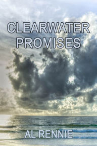 Title: Clearwater Promises, Author: Al Rennie