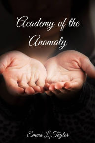 Title: Academy of the Anomaly, Author: Emma Lilian TAYLOR