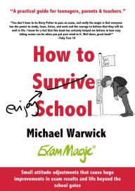 Title: How to Survive School: A Practical Guide for Teenagers, Parents and Teachers, Author: Michael Warwick