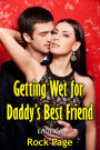 Getting Wet for Daddy's Best Friend: Erotica