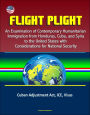 Flight Plight: An Examination of Contemporary Humanitarian Immigration from Honduras, Cuba, and Syria to the United States with Considerations for National Security - Cuban Adjustment Act, ICE, Visas