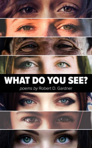 Title: What Do You See?, Author: Robert D. Gardner