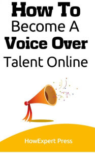 Title: How To Become a Voice Over Talent Online, Author: HowExpert