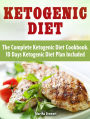 Ketogenic Diet: The Complete Ketogenic Diet Cookbook. 10 Days Ketogenic Diet Plan Included