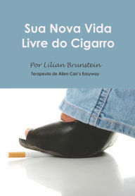 Title: Sua Nova Vida Livre do Cigarro, Author: Lilian Brunstein