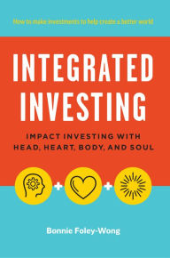 Title: Integrated Investing: Impact Investing with Head, Heart, Body, and Soul, Author: Sophamores