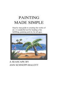 Title: Painting Made Simple- A Seascape, Author: Ann Schnepp Malott