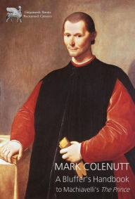 Title: A Bluffer's Handbook to Machiavelli's The Prince, Author: Mark Colenutt
