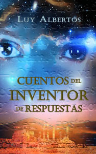 Title: Cuentos del inventor de respuestas, Author: Luy Albertos
