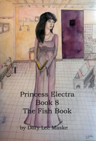 Title: Princess Electra Book 8 The Fish Book, Author: Dory Lee Maske