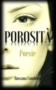 Title: Porosità: Poesie, Author: Rossana Condoleo