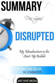 Title: Dan Lyons' Disrupted: My Misadventure in the Start-Up Bubble Summary, Author: Ant Hive Media