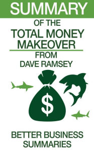 Title: The Total Money Makeover Summary, Author: Better Business Summaries