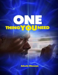 Title: One Thing You Need, Author: Adeola Okuneye