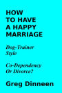 How To Have A Happy Marriage Dog Trainer Style Co-Dependency Or Divorce?