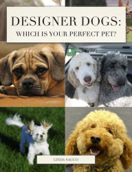 Title: Designer Dogs: Which is Your Perfect Pet?, Author: Linda Sacco