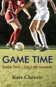 Title: Game Time: Book Two of Girls of Summer, Author: Kate Christie