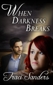 Title: When Darkness Breaks, Author: Traci Sanders