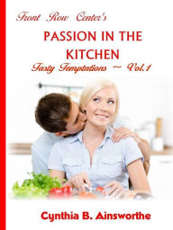 Title: Front Row Center's Passion in the Kitchen, Author: Cynthia B Ainsworthe