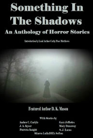 Title: Something in the Shadows An Anthology of Horror Stories, Author: DK Mason