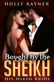 Title: Bought By The Sheikh: His Hired Bride, Author: Holly Rayner