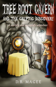 Title: Tree Root Cavern and the Cryptic Discovery, Author: D. B. Magee