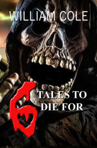 Title: 6 Tales to Die For, Author: William Cole