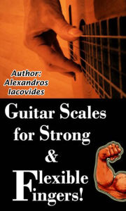 Title: Guitar Scales for Strong & Flexible Fingers!, Author: Giveorlooseit