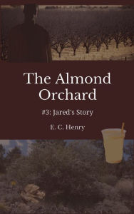 Title: Jared's Story: The Almond Orchard #3, Author: E. C. Henry