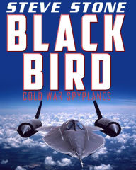 Title: Blackbird: Cold War Spyplanes, Author: Steve Stone