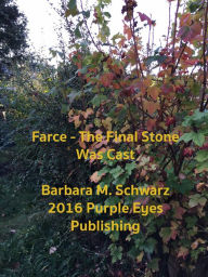 Title: Farce: The Final Stone Was Cast, Author: Barbara M Schwarz