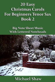 Title: 20 Easy Christmas Carols For Beginners Tenor Sax: Book 2, Author: Michael Shaw