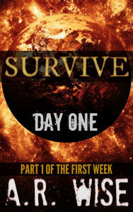 Title: Survive: Day One, Author: A.R. Wise