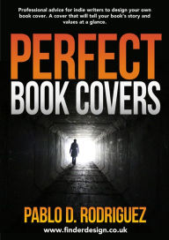 Title: Perfect Book Covers: Professional Advice for Indie Writers to Design Your Own Book Cover, Author: Pablo Daniel Rodriguez