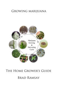 Title: Growing Marijuana: The Home Grower's Guide, Author: Brad Ramsay