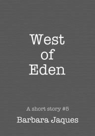 Title: West of Eden; A Dedicated Tale, Author: Barbara Jaques
