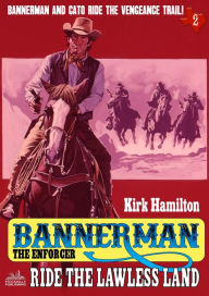 Title: Bannerman the Enforcer 2: Ride the Lawless Land, Author: Kirk Hamilton